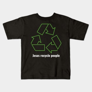 Jesus Recycle People White Lettering V1 Kids T-Shirt